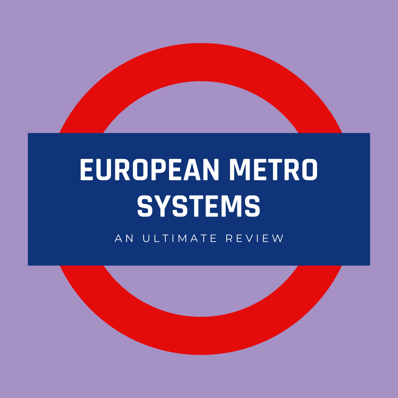 European Metro Systems: An Ultimate Review